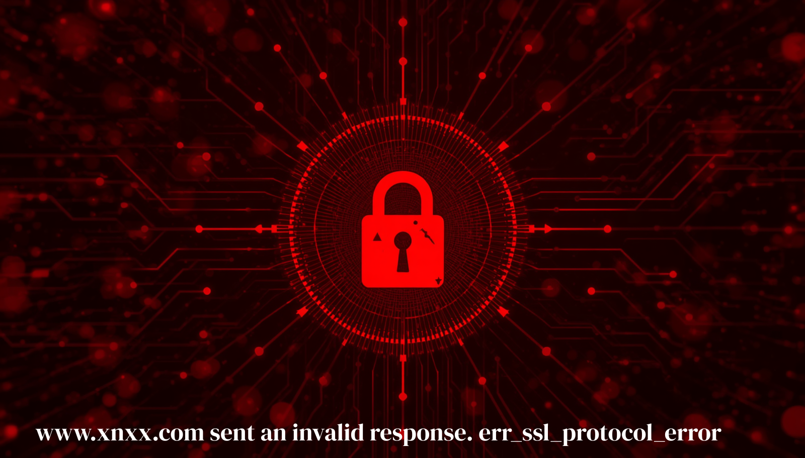 What Does www.xnxx.com sent an invalid response. err_ssl_protocol_error Mean?