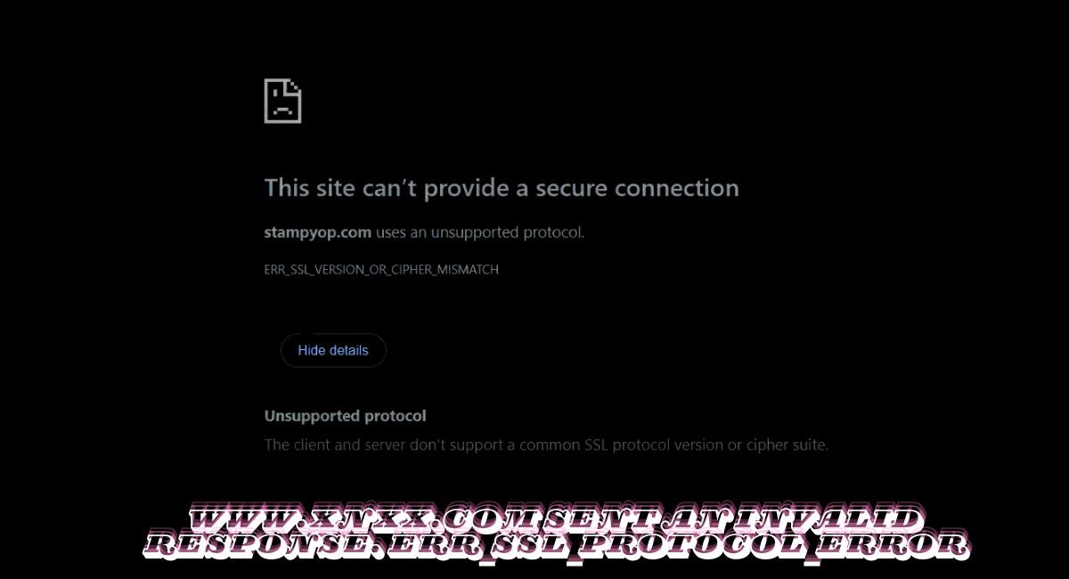 www.xnxx.com sent an invalid response. err_ssl_protocol_error