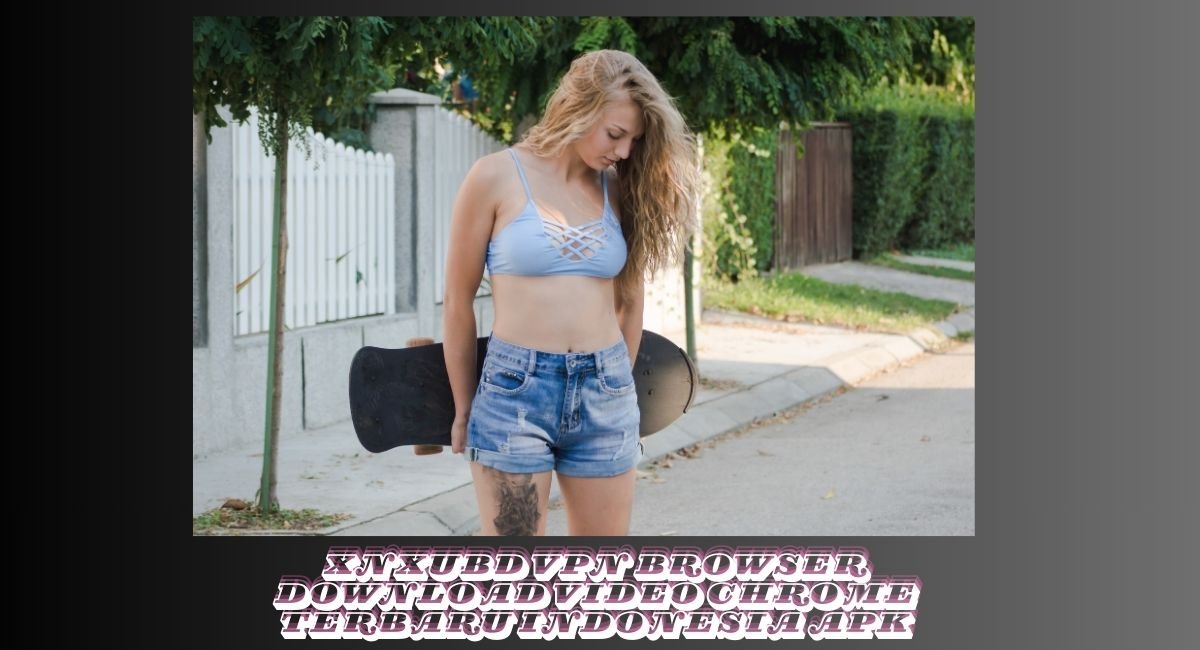 xnxubd vpn browser download video chrome terbaru indonesia apk