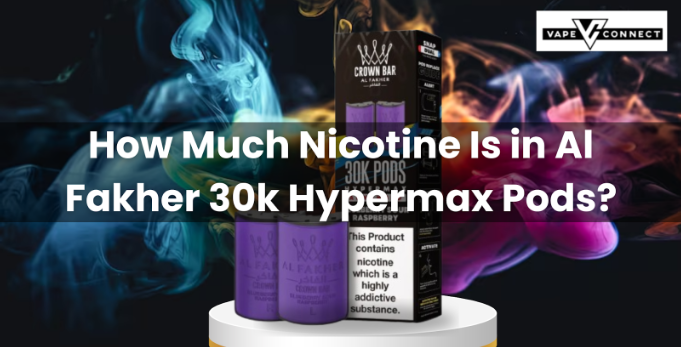 How Much Nicotine Is in Al Fakher 30k Hypermax Pods